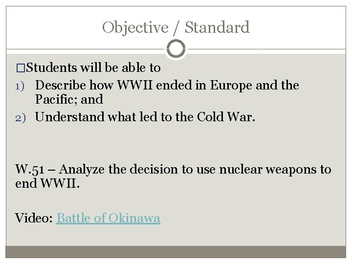 Objective / Standard �Students will be able to 1) Describe how WWII ended in