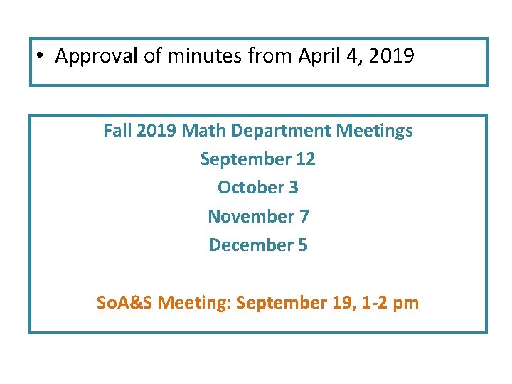  • Approval of minutes from April 4, 2019 Fall 2019 Math Department Meetings