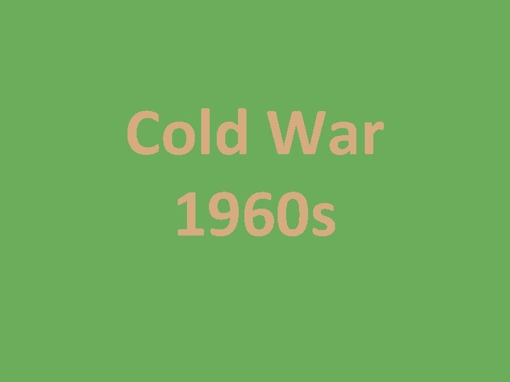 Cold War 1960 s 