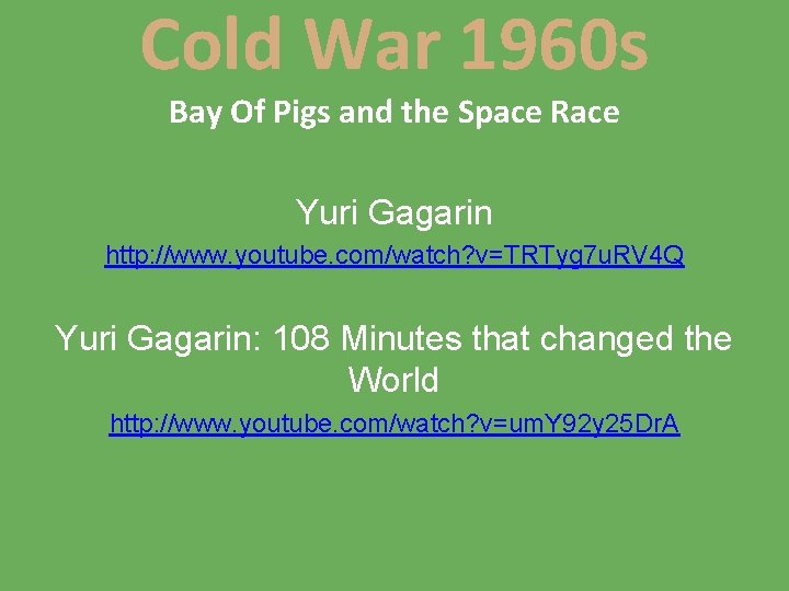 Cold War 1960 s Bay Of Pigs and the Space Race Yuri Gagarin http: