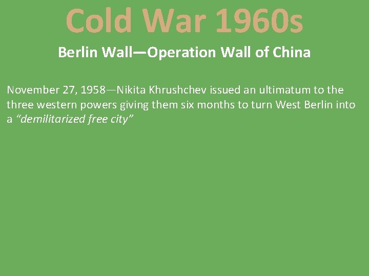 Cold War 1960 s Berlin Wall—Operation Wall of China November 27, 1958—Nikita Khrushchev issued
