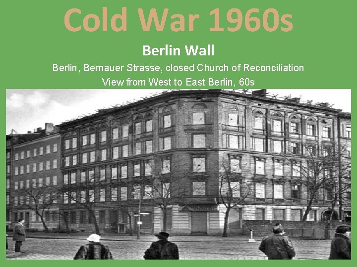 Cold War 1960 s Berlin Wall Berlin, Bernauer Strasse, closed Church of Reconciliation View