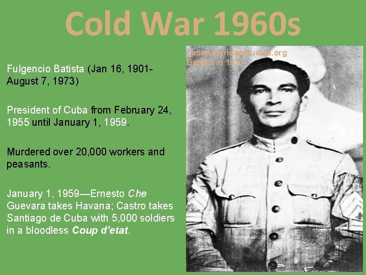 Cold War 1960 s Fulgencio Batista (Jan 16, 1901 August 7, 1973) President of