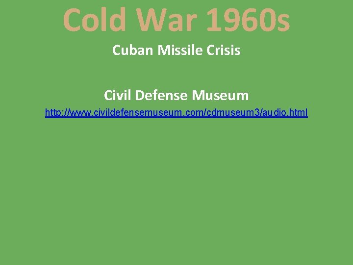 Cold War 1960 s Cuban Missile Crisis Civil Defense Museum http: //www. civildefensemuseum. com/cdmuseum