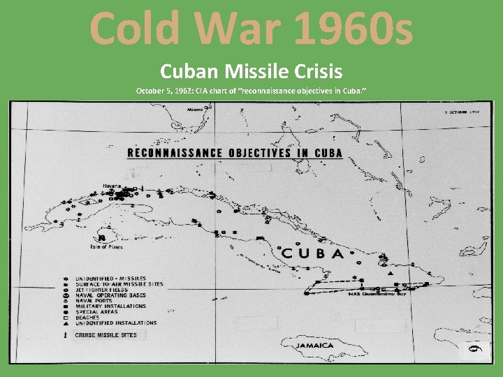 Cold War 1960 s Cuban Missile Crisis October 5, 1962: CIA chart of “reconnaissance