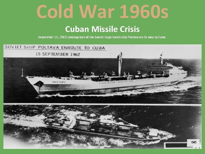 Cold War 1960 s Cuban Missile Crisis September 15, 1962: photograph of the Soviet