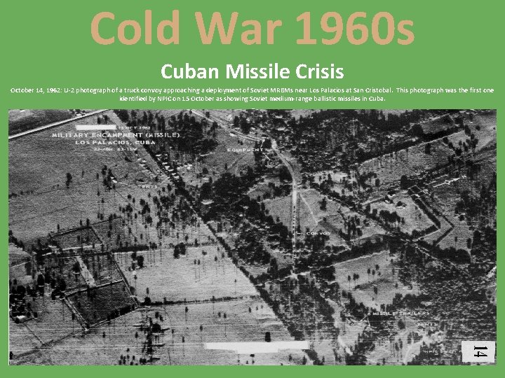 Cold War 1960 s Cuban Missile Crisis October 14, 1962: U-2 photograph of a