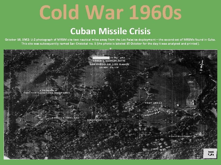 Cold War 1960 s Cuban Missile Crisis October 14, 1962: U-2 photograph of MRBM