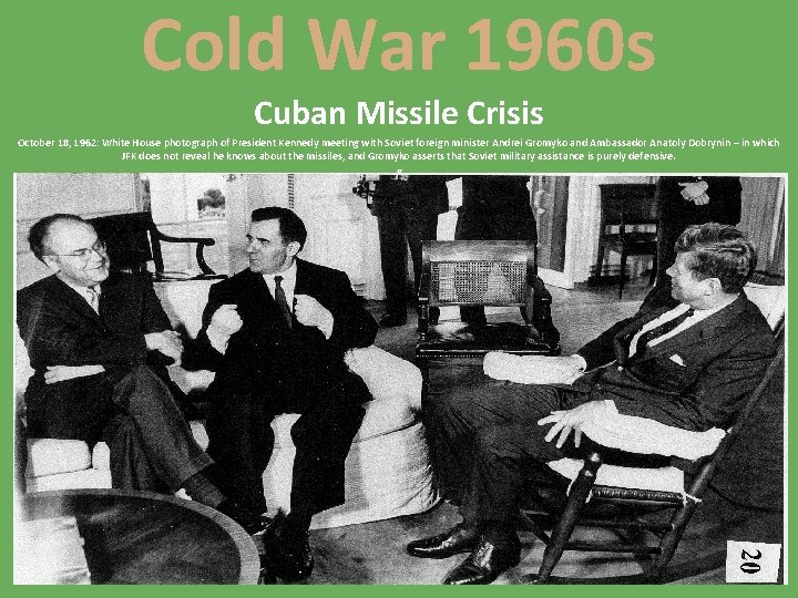 Cold War 1960 s Cuban Missile Crisis October 18, 1962: White House photograph of