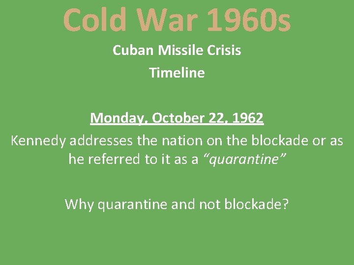 Cold War 1960 s Cuban Missile Crisis Timeline Monday, October 22, 1962 Kennedy addresses