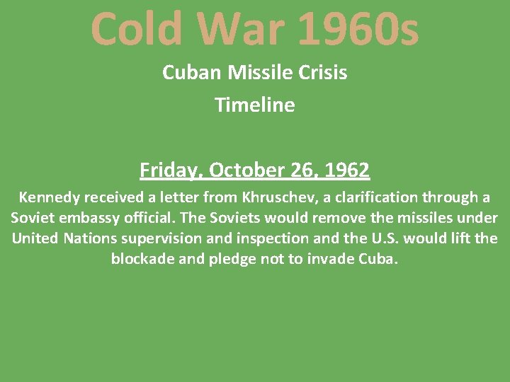 Cold War 1960 s Cuban Missile Crisis Timeline Friday, October 26, 1962 Kennedy received