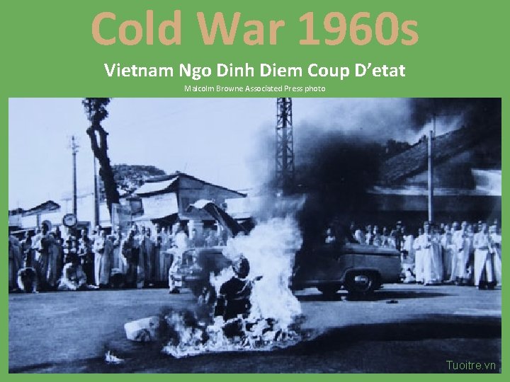 Cold War 1960 s Vietnam Ngo Dinh Diem Coup D’etat Malcolm Browne Associated Press