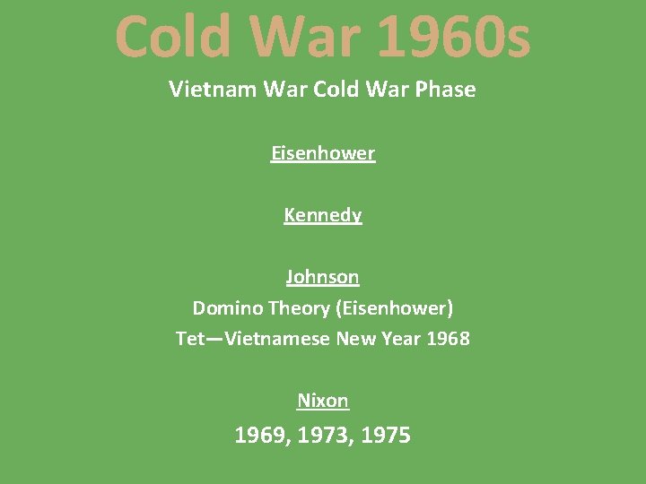 Cold War 1960 s Vietnam War Cold War Phase Eisenhower Kennedy Johnson Domino Theory