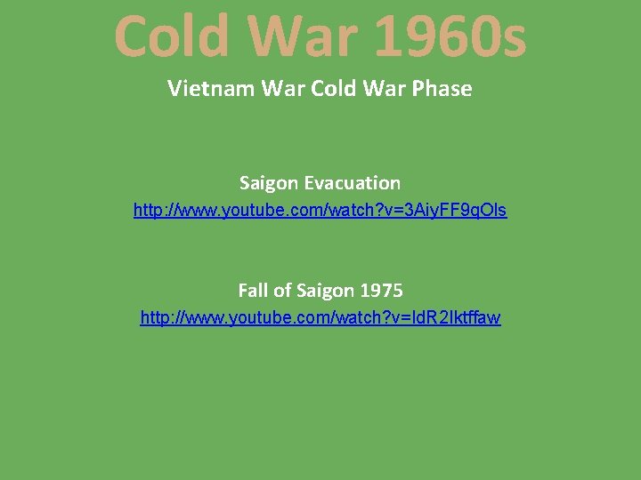 Cold War 1960 s Vietnam War Cold War Phase Saigon Evacuation http: //www. youtube.