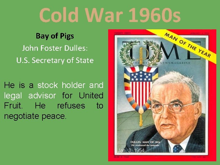 Cold War 1960 s Bay of Pigs John Foster Dulles: U. S. Secretary of