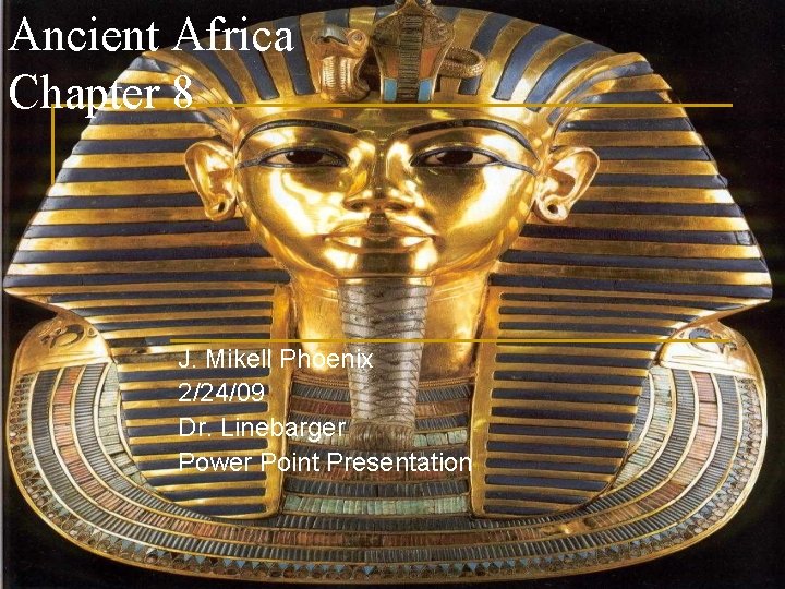 Ancient Africa Chapter 8 J. Mikell Phoenix 2/24/09 Dr. Linebarger Power Point Presentation 
