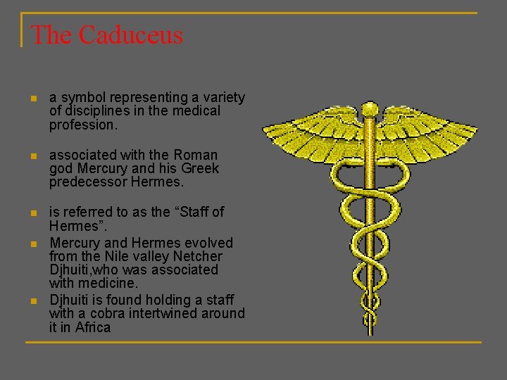 The Caduceus n a symbol representing a variety of disciplines in the medical profession.