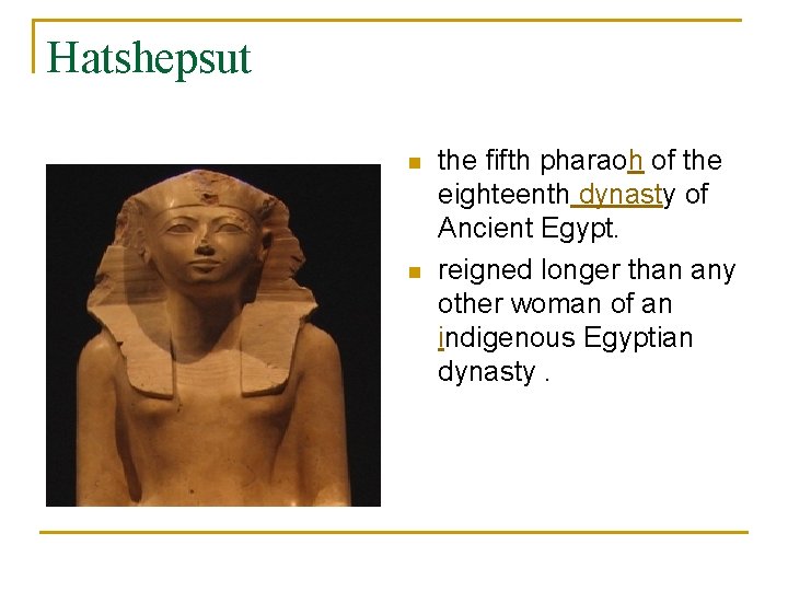 Hatshepsut n n the fifth pharaoh of the eighteenth dynasty of Ancient Egypt. reigned