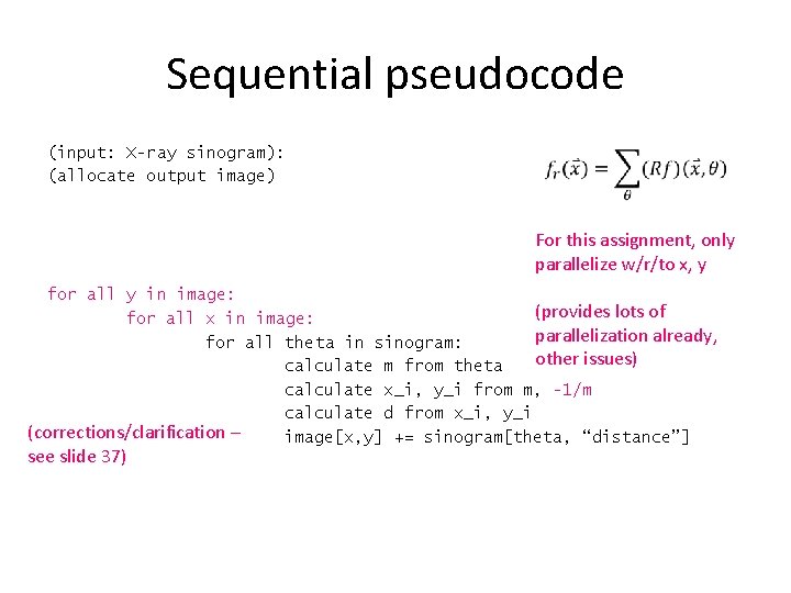 Sequential pseudocode (input: X-ray sinogram): (allocate output image) For this assignment, only parallelize w/r/to