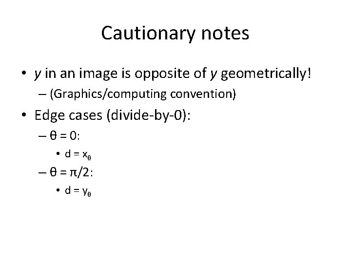 Cautionary notes • y in an image is opposite of y geometrically! – (Graphics/computing