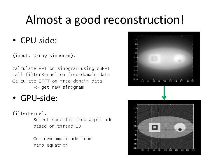 Almost a good reconstruction! • CPU-side: (input: X-ray sinogram): calculate FFT on sinogram using