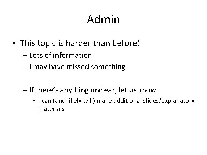 Admin • This topic is harder than before! – Lots of information – I