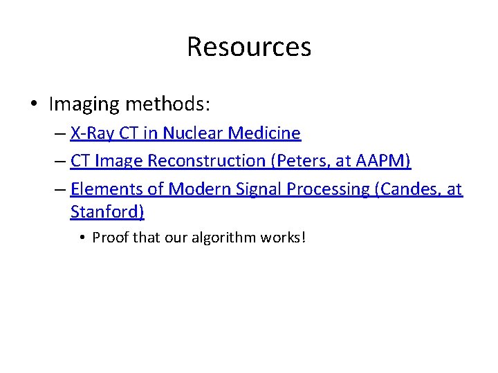 Resources • Imaging methods: – X-Ray CT in Nuclear Medicine – CT Image Reconstruction