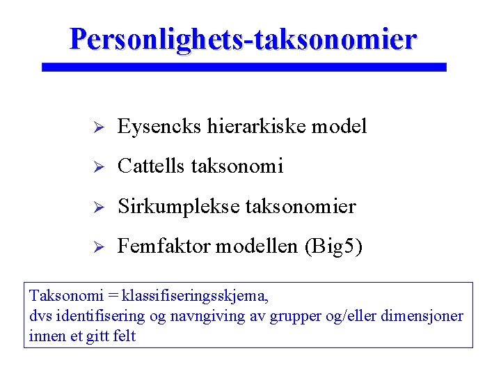 Personlighets-taksonomier Ø Eysencks hierarkiske model Ø Cattells taksonomi Ø Sirkumplekse taksonomier Ø Femfaktor modellen