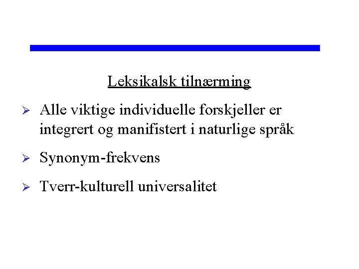 Leksikalsk tilnærming Ø Alle viktige individuelle forskjeller er integrert og manifistert i naturlige språk