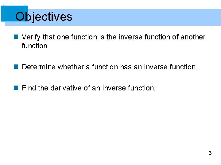 Objectives n Verify that one function is the inverse function of another function. n