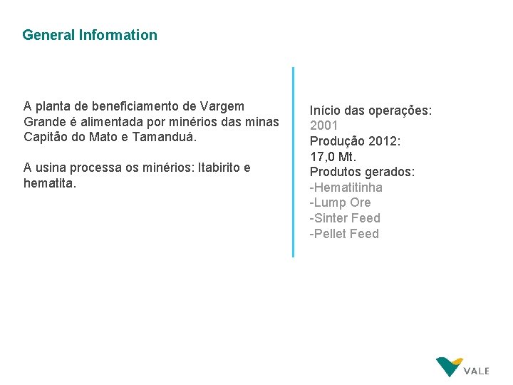 General Information A planta de beneficiamento de Vargem Grande é alimentada por minérios das