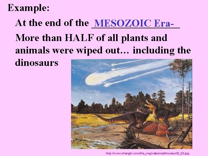 Example: At the end of the _________ MESOZOIC Era. More than HALF of all