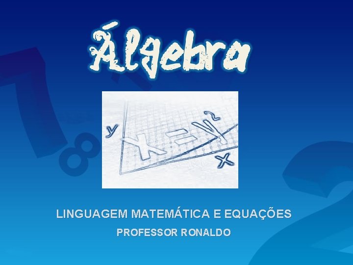 LINGUAGEM MATEMÁTICA E EQUAÇÕES PROFESSOR RONALDO 