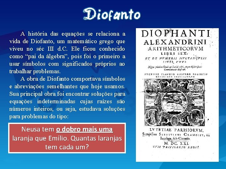 A história das equações se relaciona a vida de Diofanto, um matemático grego que