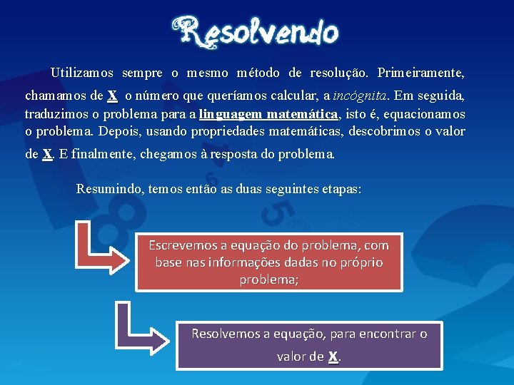 Utilizamos sempre o mesmo método de resolução. Primeiramente, chamamos de x o número queríamos