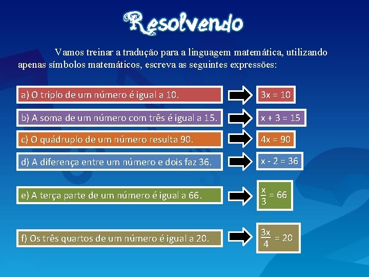 Vamos treinar a tradução para a linguagem matemática, utilizando apenas símbolos matemáticos, escreva as