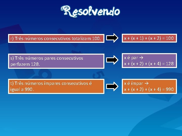 r) Três números consecutivos totalizam 100. x + (x + 1) + (x +