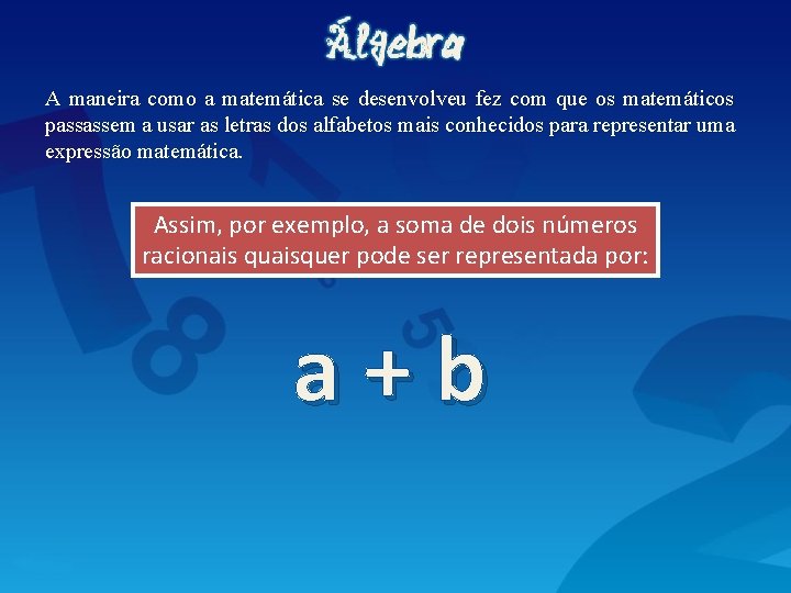 A maneira como a matemática se desenvolveu fez com que os matemáticos passassem a