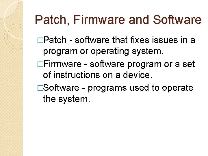 Patch, Firmware and Software �Patch - software that fixes issues in a program or