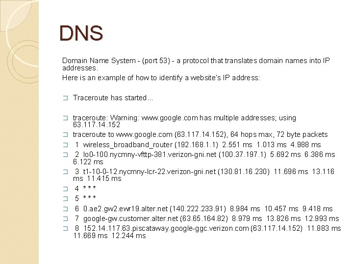 DNS Domain Name System - (port 53) - a protocol that translates domain names