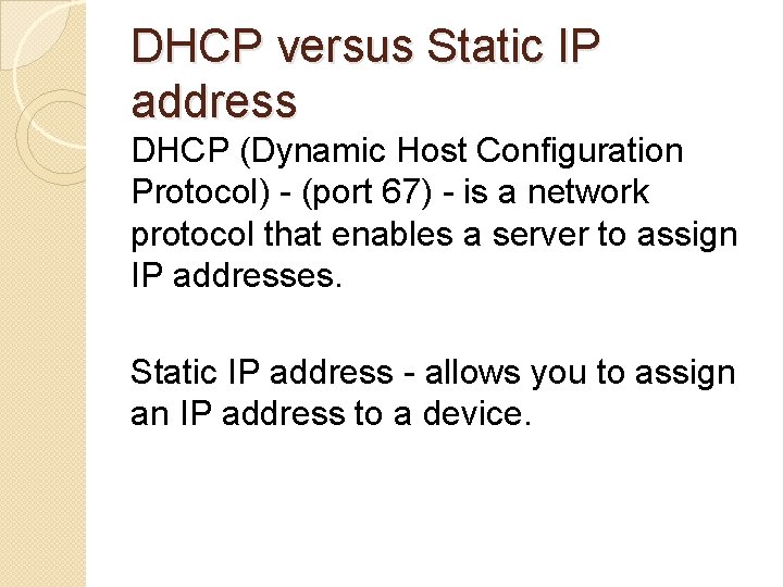 DHCP versus Static IP address DHCP (Dynamic Host Configuration Protocol) - (port 67) -