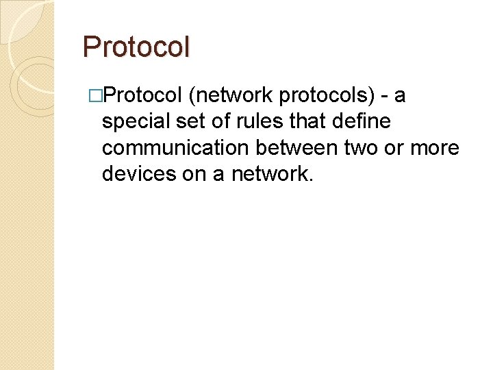Protocol �Protocol (network protocols) - a special set of rules that define communication between