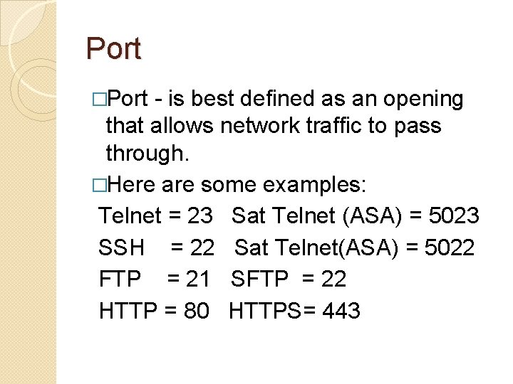 Port �Port - is best defined as an opening that allows network traffic to