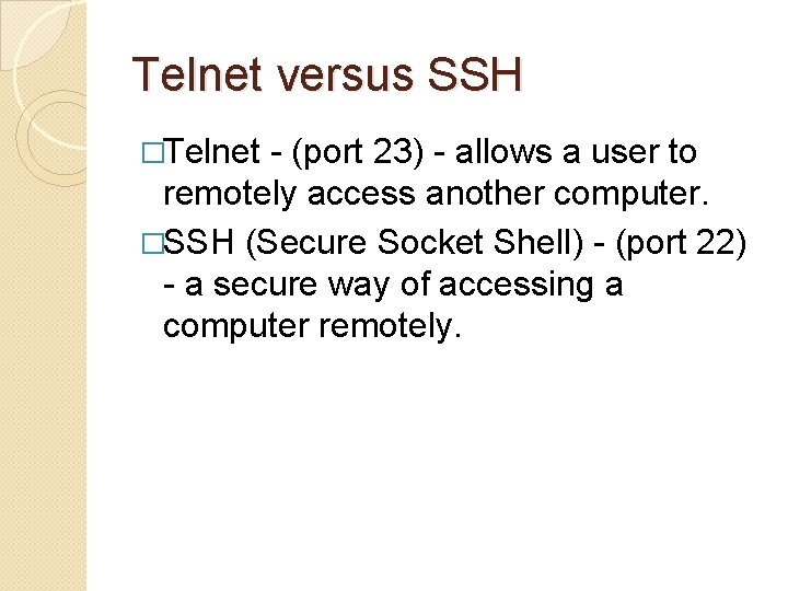 Telnet versus SSH �Telnet - (port 23) - allows a user to remotely access