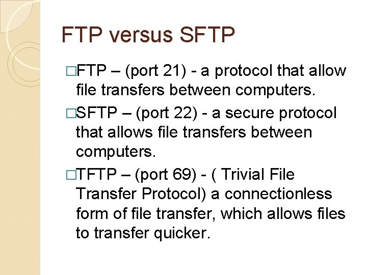 FTP versus SFTP �FTP – (port 21) - a protocol that allow file transfers