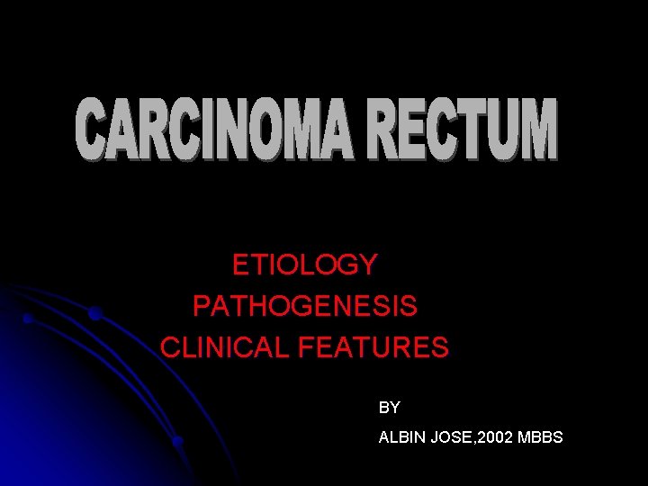ETIOLOGY PATHOGENESIS CLINICAL FEATURES BY ALBIN JOSE, 2002 MBBS 
