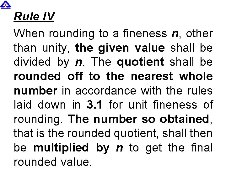 Rule IV When rounding to a fineness n, other than unity, the given value