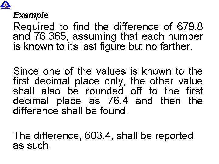 Example Required to find the difference of 679. 8 and 76. 365, assuming that