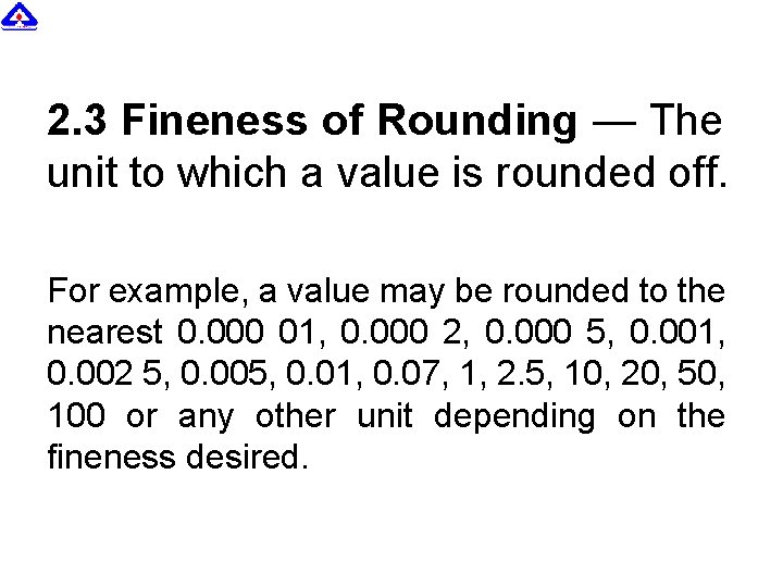 2. 3 Fineness of Rounding — The unit to which a value is rounded