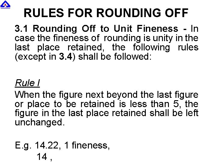 RULES FOR ROUNDING OFF 3. 1 Rounding Off to Unit Fineness - In case